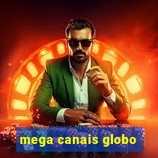 mega canais globo