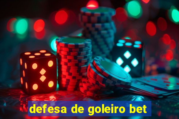 defesa de goleiro bet