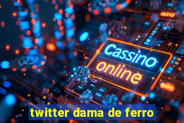 twitter dama de ferro