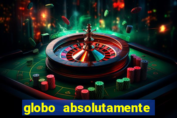 globo absolutamente tudo com