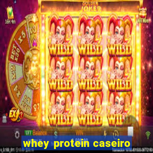 whey protein caseiro