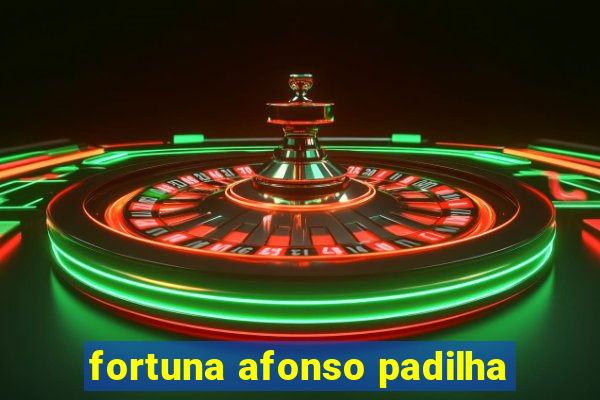 fortuna afonso padilha