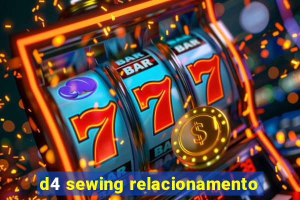 d4 sewing relacionamento