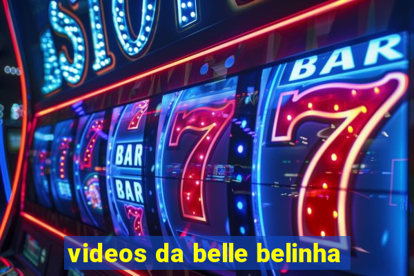 videos da belle belinha