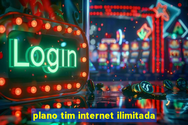 plano tim internet ilimitada