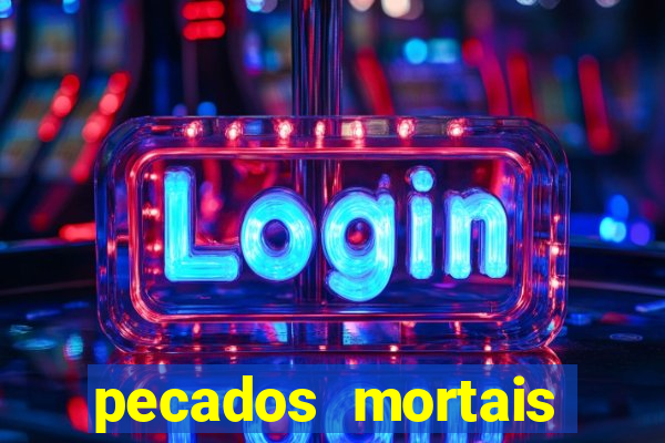 pecados mortais para confessar