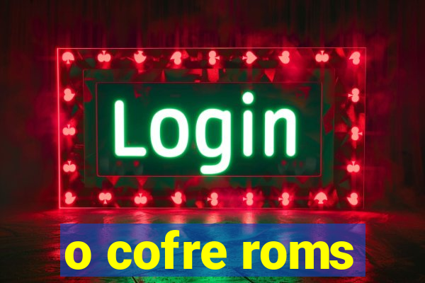 o cofre roms
