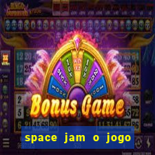 space jam o jogo do século torrent
