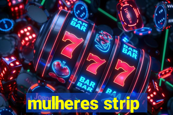 mulheres strip