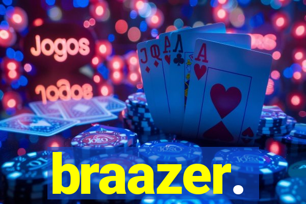 braazer.
