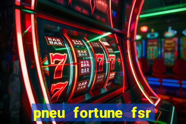 pneu fortune fsr 303 é bom