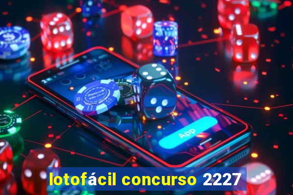 lotofácil concurso 2227