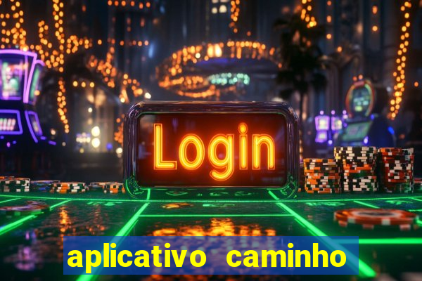aplicativo caminho da sorte