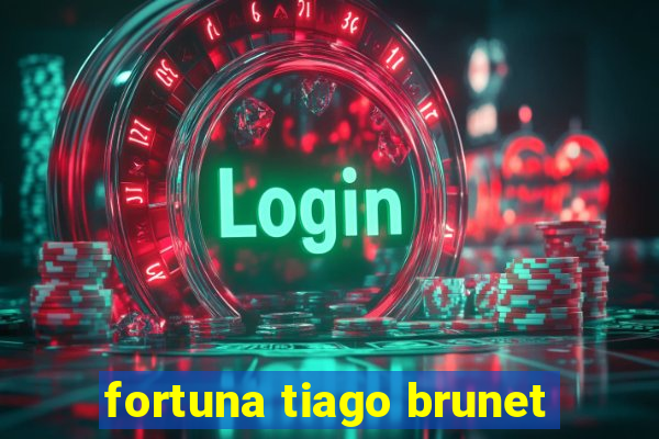 fortuna tiago brunet