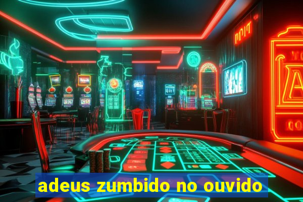 adeus zumbido no ouvido