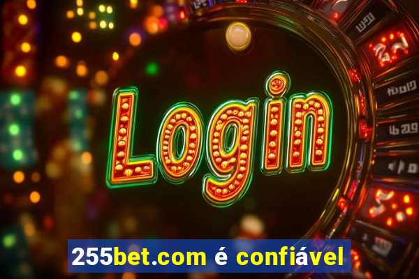 255bet.com é confiável