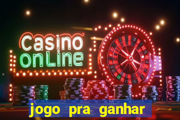 jogo pra ganhar dinheiro rapido