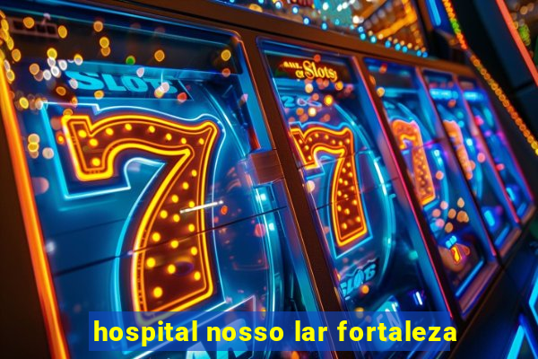 hospital nosso lar fortaleza