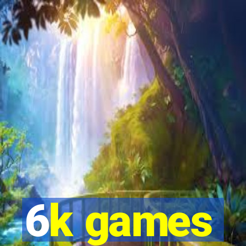 6k games