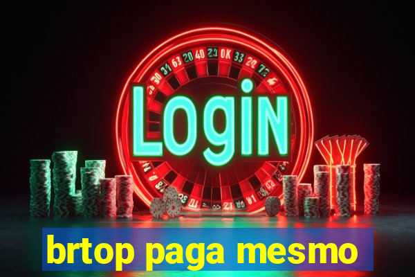 brtop paga mesmo
