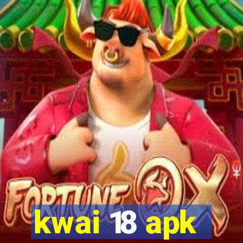 kwai 18 apk