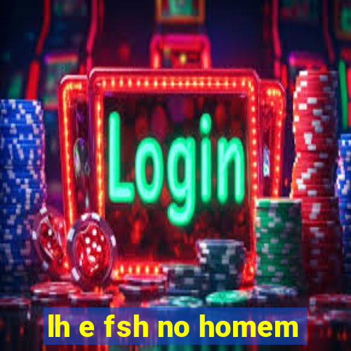 lh e fsh no homem