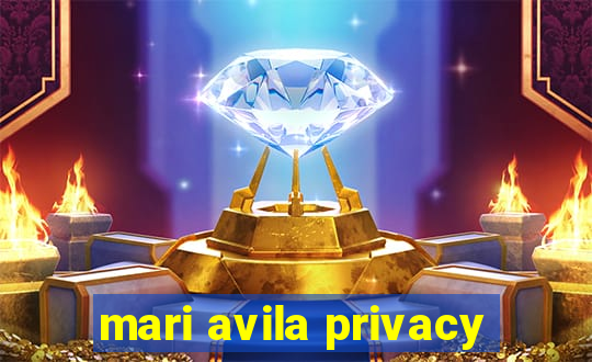 mari avila privacy