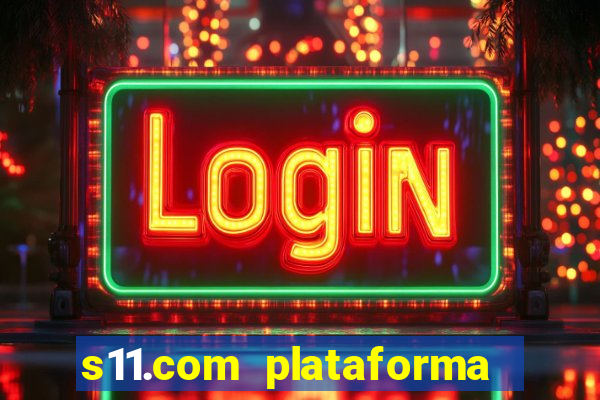 s11.com plataforma de jogos