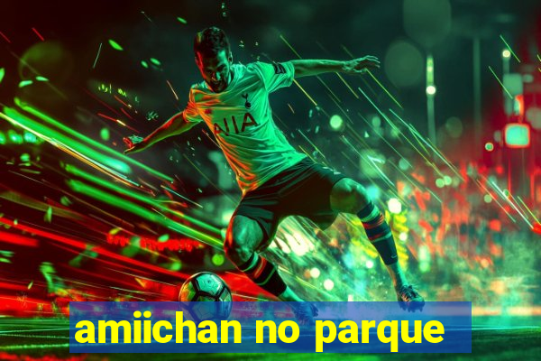 amiichan no parque