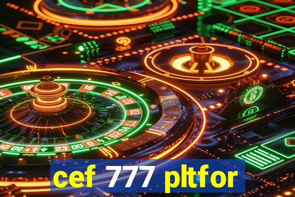 cef 777 pltfor