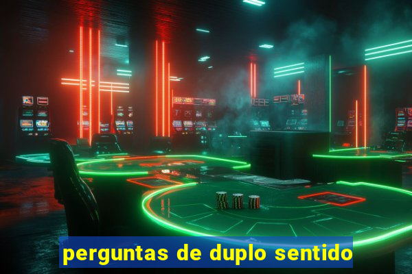 perguntas de duplo sentido