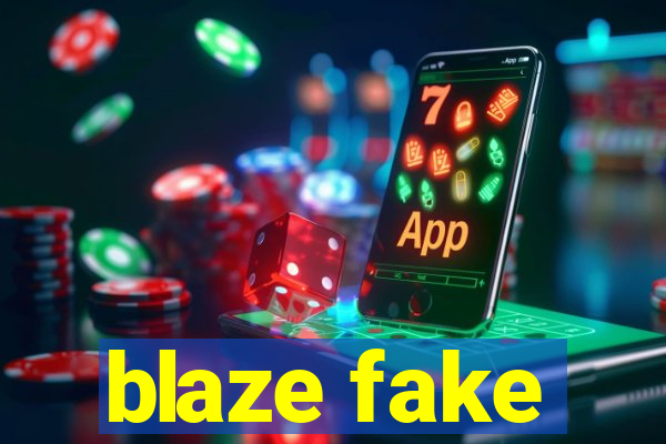 blaze fake