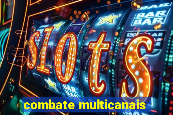 combate multicanais