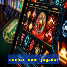 sonhar com jogador de futebol famoso
