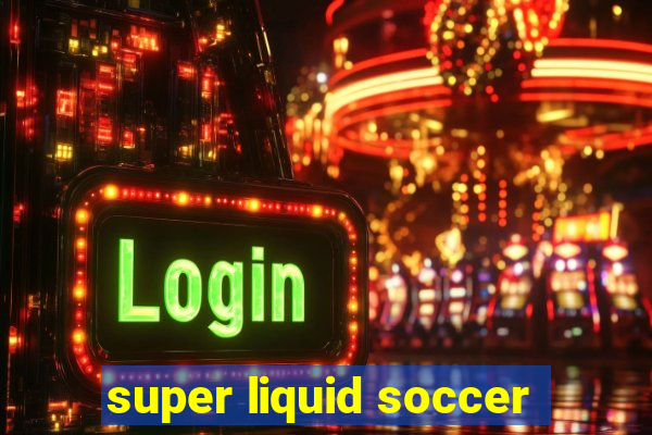 super liquid soccer