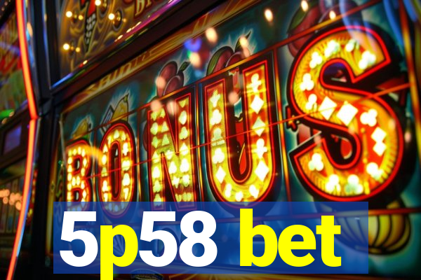 5p58 bet