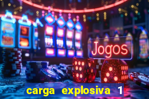carga explosiva 1 filme completo dublado topflix