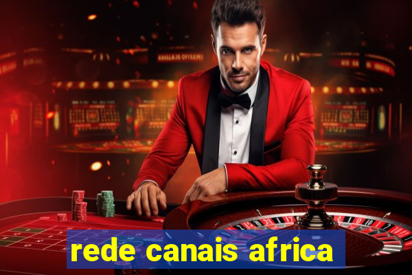 rede canais africa