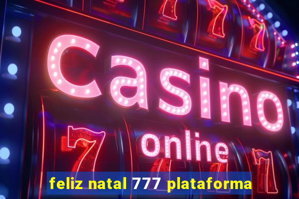 feliz natal 777 plataforma