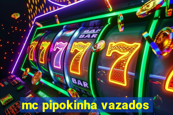 mc pipokinha vazados