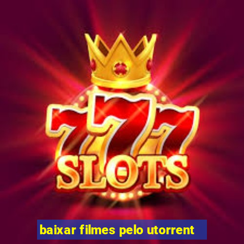 baixar filmes pelo utorrent