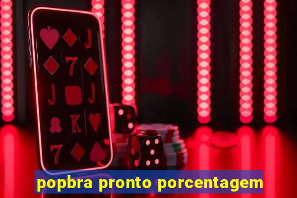 popbra pronto porcentagem