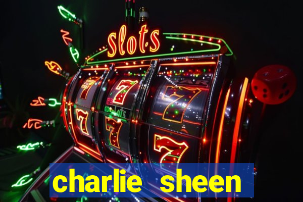 charlie sheen fortuna 2024