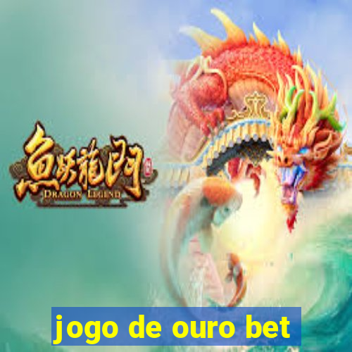 jogo de ouro bet