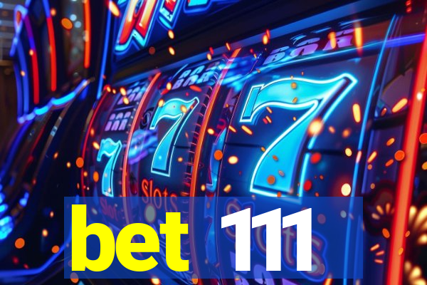 bet 111