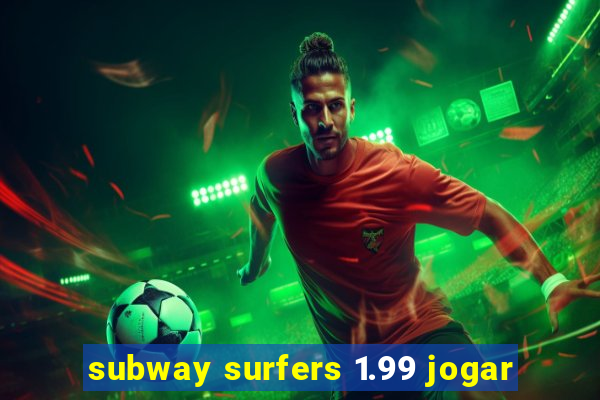 subway surfers 1.99 jogar