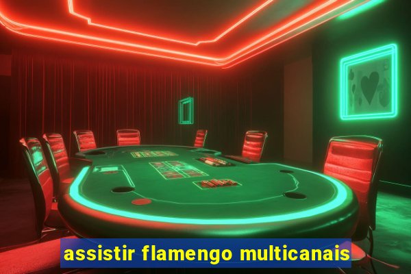 assistir flamengo multicanais