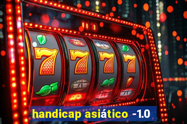 handicap asiático -1.0