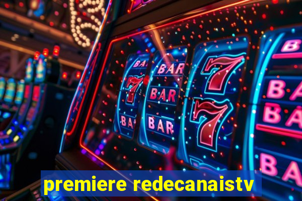 premiere redecanaistv