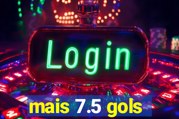 mais 7.5 gols